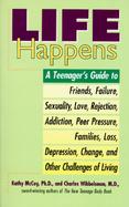 Life Happens: A Teenager's Guide to Friends, Failure, Sexuality, Love, Rejection, Addiction, Peer Pressure, Families, Loss, Depressi cover