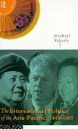 The International Politics of the Asia-Pacific: 1945-1995 cover
