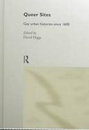 Queer Sites Gay Urban Histories Since 1600 cover