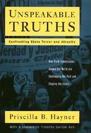 Unspeakable Truths Confronting State Terror and Atrocity cover