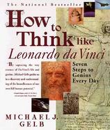 How to Think Like Leonardo Da Vinci Seven Steps to Genius Every Day cover