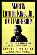 Martin Luther King Jr on Leadership: Inspiration & Wisdom for Challenging Times cover