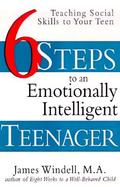 Six Steps to an Emotionally Intelligent Teenager Teaching Social Skills to Your Teen cover