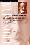 The Long Schoolroom: Lessons in the Bitter Logic of the Poetic Principle cover
