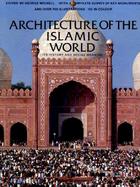 Architecture of the Islamic World Its History and Social Meaning, With a Complete Survey of Key Monuments and over 758 Illustrations, 112 in Color cover