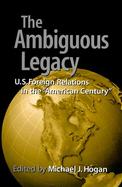 The Ambiguous Legacy U.S. Foreign Relations in the 