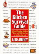 The Kitchen Survival Guide Hand-Holding Kitchen Primer With 130 Recipes to Get You Started cover