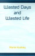 Wasted Days and Wasted Life cover
