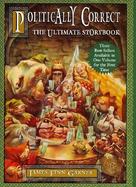The Politically Correct Ultimate Storybook: Politically Correct Bedtime Stories, Politically Correct Holiday Stories, Once Upon a More Enlightened Tim cover