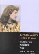 E. Pauline Johnson, Tekahionwake Collected Poems and Selected Prose cover