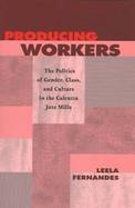 Producing Workers The Politics of Gender, Class, and Culture in the Calcutta Jute Mills cover