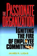 The Passionate Organization Igniting the Fire of Employee Commitment cover