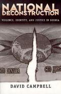 National Deconstruction Violence, Identity, and Justice in Bosnia cover