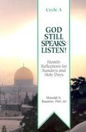 God Still Speaks :Listen! Homily Reflections for Sundays and Holy Days Cycle A cover