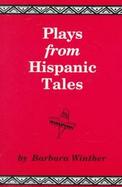 Plays from Hispanic Tales: One-Act, Royalty-Free Dramatizations for Young People, from Hispanic Stories and Folktales cover
