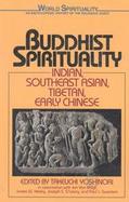 Buddhist Spirituality: Indian, Southeast Asian, Tibetan, and Early Chinese cover