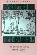 Spirit and Self in Medieval China The Shih-Shuo Hsin-Yu and Its Legacy cover