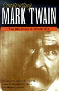 Constructing Mark Twain New Directions in Scholarship cover