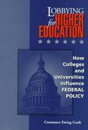 Lobbying for Higher Education How Colleges and Universities Influence Federal Policy cover
