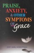 Praise, Anxiety, & Other Symptoms of Grace cover