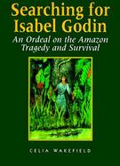 Searching for Isabel Godin: An Ordeal on the Amazon Tragedy and Survival cover