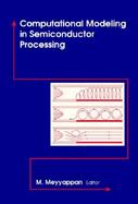 Computational Modeling in Semiconductor Processing cover