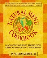 The Natural Menu Cookbook: Imaginative Recipes from America's Natural Food Restaurants cover