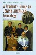 A Student's Guide to Jewish American Genealogy cover