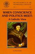When Conscience and Politics Meet A Catholic View cover