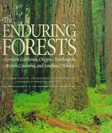 The Enduring Forests: Northern California, Oregon, Washington, British Columbia, and Southeast Alaska cover