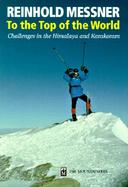 To the Top of the World: Challenges in the Himalaya and Karakoram cover
