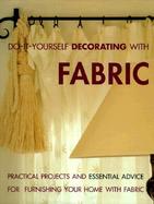 Do-It-Yourself Decorating With Fabric Practical Projects and Essential Advice for Furnishing Your Home With Fabric cover