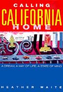 Calling California Home A Lively Look at What It Means to Be a Californian cover