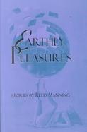 Earthly Pleasures: The Erotic Science Fiction of Reed Manning cover