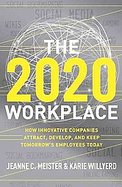 The 2020 Workplace: How Companies Can Use the Social Web to Attract, Develop, and Engage Employees cover