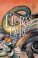 Flora's Dare How a Girl of Spirit Gambles All to Expand Her Vocabulary, Confront a Bouncing Boy Terror, and Try to Save Califa from a Shaky Doom (Desp cover