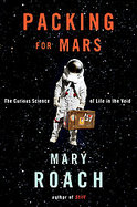 Packing for Mars: The Fabulous Insanity of Space cover