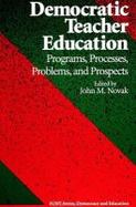 Democratic Teacher Education Programs, Processes, Problems, and Prospects cover