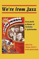 We're from Jazz : Festschrift in Honor of Nicholas V. Galichenko cover