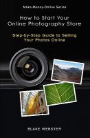 Make-Money-Online Series: How to Start Your Online Photography Store : Step-by-Step Guide to Selling Your Photos Online cover