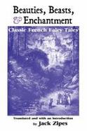 Beauties, Beasts and Enchantment : Classic French Fairy Tales cover