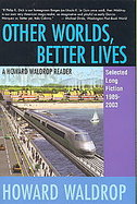 Other Worlds, Better Lives Selectected Long Fiction, 1989 - 2003 cover
