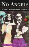No Angels Women Who Commit Violence cover
