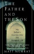 The Father and the Son: My Father's Journey Into the Monastic Life cover