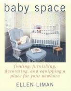 Baby Space: Finding, Furnishing, Decorating, and Equipping a Place for Your Newborn cover