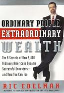 Ordinary People, Extraordinary Wealth: The 8 Secrets of How 5000 Ordinary Americans Became Successful Investors-And How You Can Too cover