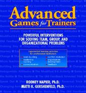 Advanced Games for Trainers: Powerful Interventions for Solving Team, Group, and Organizational Problems cover