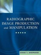 Radiographic Image Production and Manipulation cover