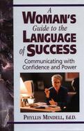 A Woman's Guide to the Language of Success: Communicating with Confidence and Power cover