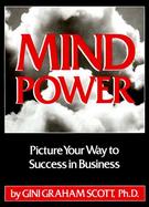 Mind Power: Picture Your Way to Success in Business cover